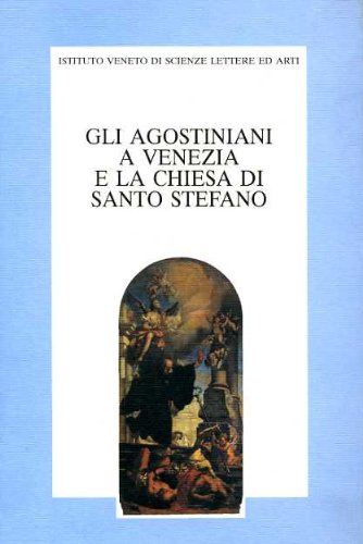 Gli agostiniani a Venezia e la Chiesa di Santo Stefano