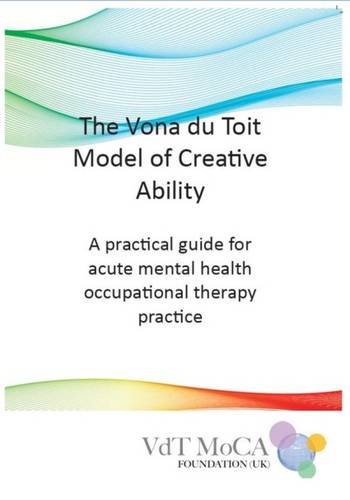 The Vona Du Toit Model Of Creative Ability A Practical Guide For Acute Mental Health 
