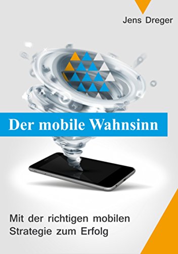 Download Der mobile Wahnsinn: Mit der richtigen mobilen Strategie zum Erfolg Download Der mobile Wahnsinn: Mit der richtigen mobilen Strategie zum Erfolg