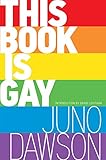 This Book Is Gay by Juno Dawson, David Levithan