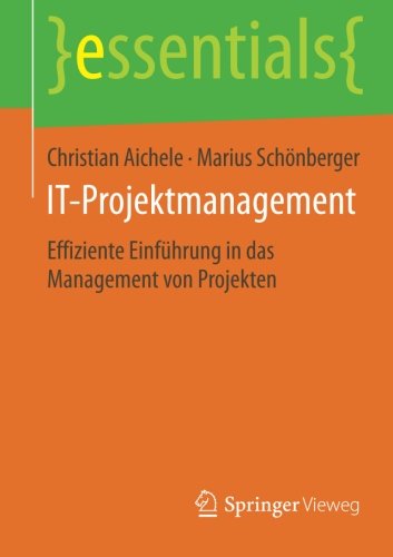 Download IT-Projektmanagement: Effiziente Einführung in das Management von Projekten (essentials) Download IT-Projektmanagement: Effiziente Einführung in das Management von Projekten (essentials)