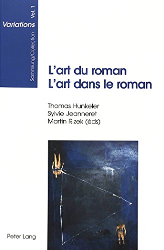 L'art du roman, l'art dans le roman: Colloque en l'honneur du soixantième anniversaire de Roger Francillon et Luzius Keller, Zurich, 19-20 novembre 1998 (Sammlung Variations)