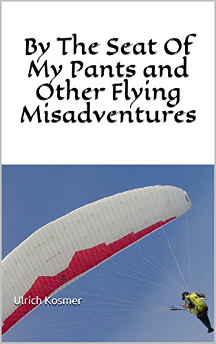 By The Seat Of My Pants and Other Flying Misadventures (English Edition) por Ulrich Kosmer