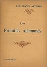 Les Grands Artistes : Les Primitifs Allemands par Réau