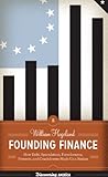 Image de Founding Finance: How Debt, Speculation, Foreclosures, Protests, and Crackdowns Made Us a Nation (Discovering America (University of Texas Press))
