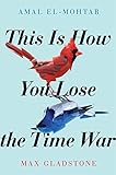 This is How You Lose the Time War (English Edition) by Amal El-Mohtar, Max Gladstone