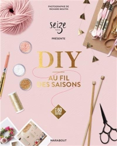 DIY au fil des saisons : + de 60 tutos