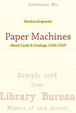 Image de Paper Machines: About Cards & Catalogs, 1548-1929 (History and Foundations of Information Science) (English Edition)