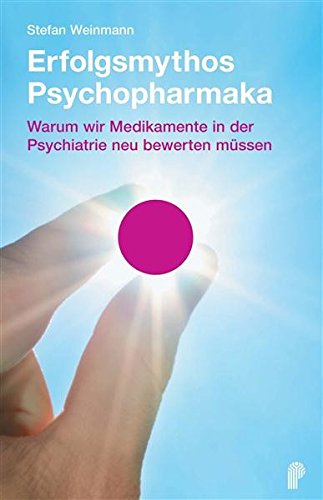 Download Erfolgsmythos Psychopharmaka: Warum wir Medikamente in der Psychiatrie neu bewerten müssen Download Erfolgsmythos Psychopharmaka: Warum wir Medikamente in der Psychiatrie neu bewerten müssen