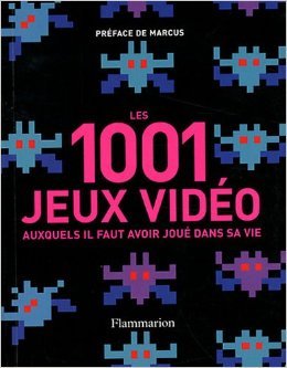 Les 1001 jeux vidéos : Auxquels il faut avoir joué dans sa vie de Tony Mott,Marcus (Préface) ( 15 janvier 2014 )