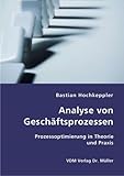 Analyse von Geschäftsprozessen: Prozessoptimierung in Theorie und Praxis by 