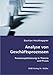 Analyse von Geschäftsprozessen: Prozessoptimierung in Theorie und Praxis by 