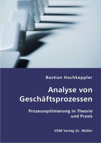 Analyse von Geschäftsprozessen: Prozessoptimierung in Theorie und Praxis