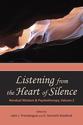 Listening from the Heart of Silence (Nondual Wisdom & Psychtherapy Book 2)