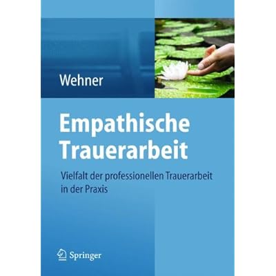 [PDF] Empathische Trauerarbeit: Vielfalt der professionellen Trauerarbeit in der Praxis KOSTENLOS DOWNLOAD