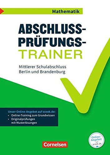 Abschlussprüfungstrainer Mathematik - Berlin und Brandenburg: 10. Schuljahr - Mittlerer Schulabschluss: Arbeitsheft mit Lösungen und Online-Training Grundwissen. Mit Musterprüfungen und Lösungen