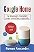 Produktbild Google Home: Le manuel complet avec tous les conseils (Smart Home System, Band 2)
