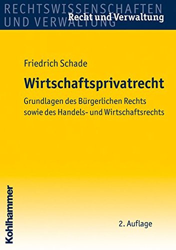 Wirtschaftsprivatrecht: Grundlagen des Bürgerlichen Rechts sowie des Handels- und Wirtschaftsrechts