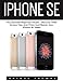 Produktbild iPhone SE: The Essential Beginners Guide - Discover Little Known Tips And Tricks And Master Your iPhone SE Today! (Apple, IOS, iPhone SE)