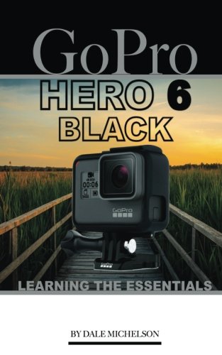 Price comparison product image Gopro Hero 6 Black: Learning the Essentials