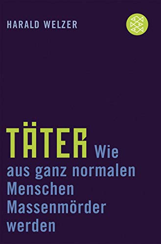 Täter: Wie aus ganz normalen Menschen Massenmörder werden (Die Zeit des Nationalsozialismus)
