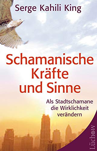 Schamanische Kräfte und Sinne: Als Stadtschamane die Wirklichkeit verändern