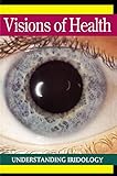 Visions of Health: Understanding Iridology (English Edition) by