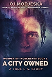 A City Owned: The true story of the worst case of serial sex homicide in American history (Murder by Increments Book 1)