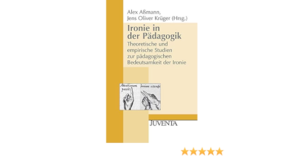 Ironie In Der Padagogik Theoretische Und Empirische Studien Zur Padagogischen Bedeutsamkeit Der Ironie Juventa Paperback Amazon De Assmann Alex Kruger Jens Oliver Bucher