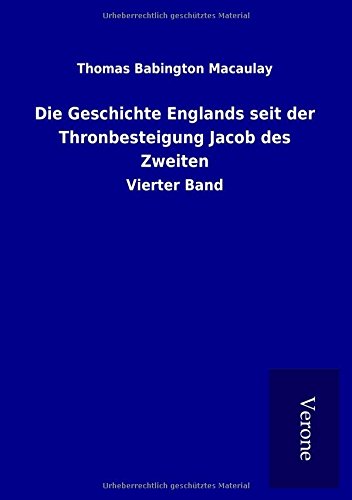 Die Geschichte Englands seit der Thronbesteigung Jacob des Zweiten: Vierter Band