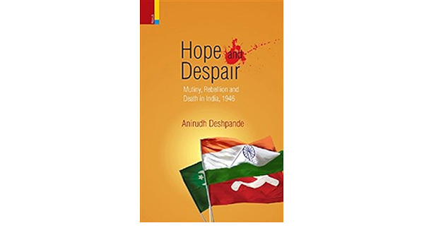 Hope And Despair Mutiny Rebellion And Death In India 1946 Ebook Deshpande Anirudh Amazon In Books