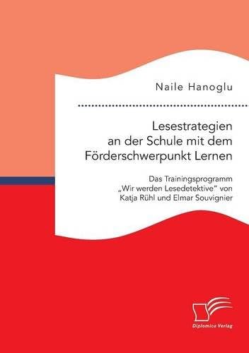 Lesestrategien an der Schule mit dem Förderschwerpunkt Lernen: Das Trainingsprogramm „Wir werden Lesedetektive“ von Katja Rühl und Elmar Souvignier