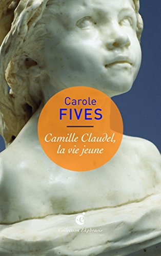 Camille claudel, la vie jeune : Une lecture de camille claudel, 