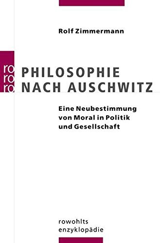 Philosophie nach Auschwitz: Eine Neubestimmung von Moral in Politik und Gesellschaft by Rolf Zimmermann (2005-03-01)