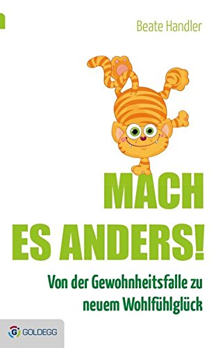 Download Mach es anders!: Von der Gewohnheitsfalle zu neuem Wohlfühlglück (Goldegg Leben und Gesundheit) Download Mach es anders!: Von der Gewohnheitsfalle zu neuem Wohlfühlglück (Goldegg Leben und Gesundheit)