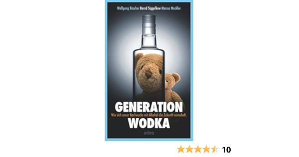 Generation Wodka Wie Sich Unser Nachwuchs Mit Alkohol Die Zukunft Vernebelt Ebook Buscher Wolfgang Siggelkow Bernd Mockler Marcus Miosga Caren Amazon De Kindle Shop