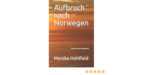 Aufbruch Nach Norwegen Raus Aus Dem Hamsterrad Amazon De Hohlfeld Monika Bucher
