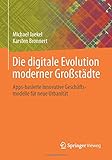 Die digitale Evolution moderner Großstädte: Apps-basierte innovative Geschäftsmodelle für neue Urbanität by 