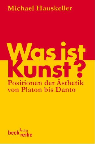 Download Was ist Kunst?: Positionen der Ästhetik von Platon bis Danto (Beck'sche Reihe) Download Was ist Kunst?: Positionen der Ästhetik von Platon bis Danto (Beck'sche Reihe)