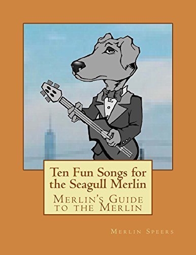 Merlin's Guide to the Merlin - 10 Fun Songs for the Seagull Merlin: The First Seagull Merlin Songbook on Amazon (Merlin's Guide to the Seagull Merlin) (Volume 1) by Merlin Speers (2015-03-18)