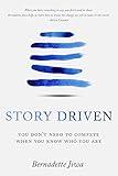 Story Driven: You don't need to compete when you know who you are (English Edition) by Bernadette Jiwa