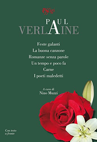 Feste galanti-La buona canzone-Romanze senza parole-Un tempo e poco fa-Carne-I poeti maledetti....