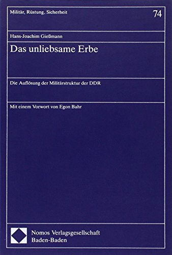 Das unliebsame Erbe: Die Auflösung der Militärstruktur der DDR (Demokratie, Sicherheit, Frieden)
