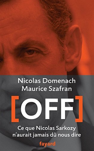 couverture de : OFF ce que Nicolas Sarkozy n'aurait jaais d&ucirc; nous dire
