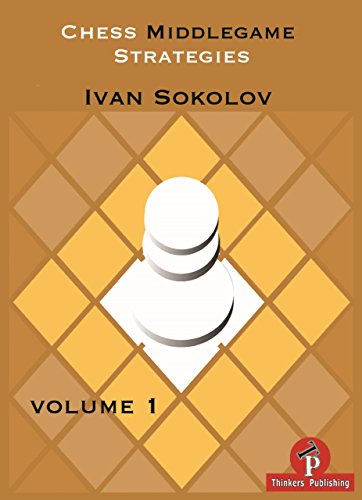Download Chess Middlegame Strategies: Volume 1