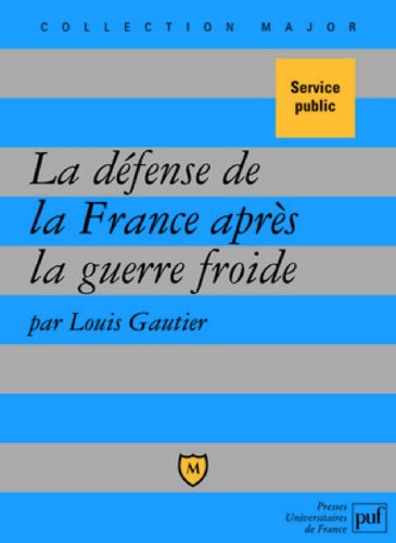La défense de la France après la guerre froide : Politique militaire et forces armées depuis 1991