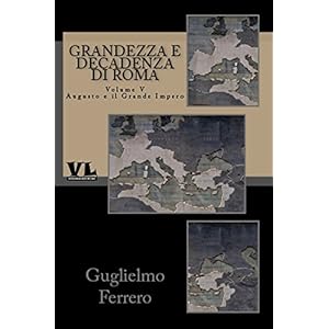 Grandezza e decadenza di Roma: Volume Quinto - Augusto e il Grande Impero
