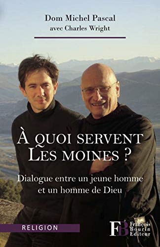 Télécharger A quoi servent les moines ? : Dialogue entre un jeune homme et un homme de Dieu livre En ligne