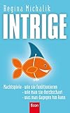 Intrige: Machtspiele - wie sie funktionieren - wie man sie durchschaut - was man dagegen tun kann by 
