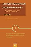 Image de Mit Konfirmandinnen und Konfirmanden Gottesdienst feiern: Eine Orientierungshilfe der Liturgischen K